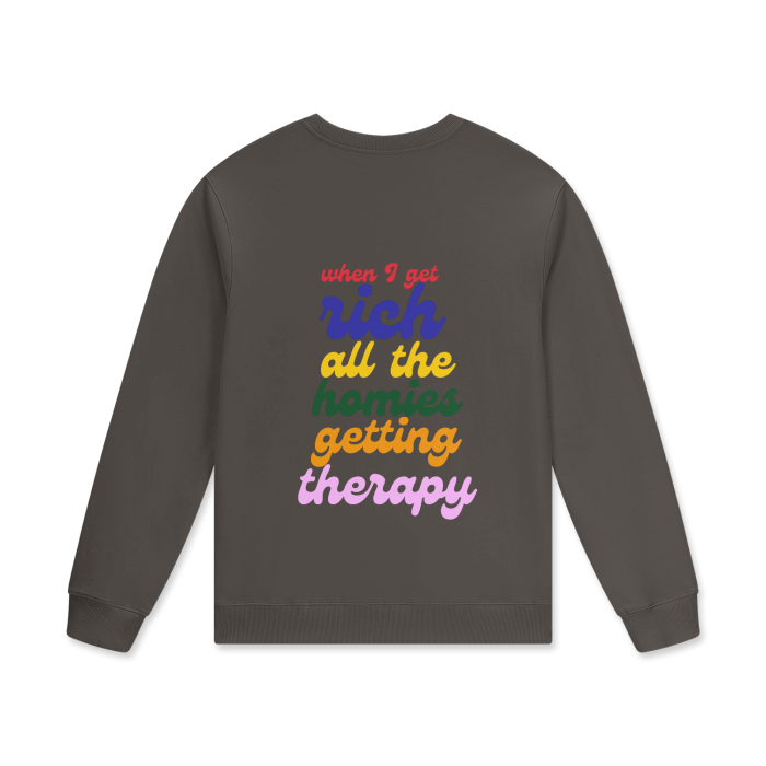 WHEN I GET RICH ALL THE HOMIES GETTING THERAPY Crewneck