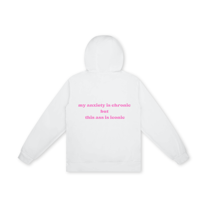 MY ANXIETY IS CHRONIC BUT THIS ASS IS ICONIC Hoodie