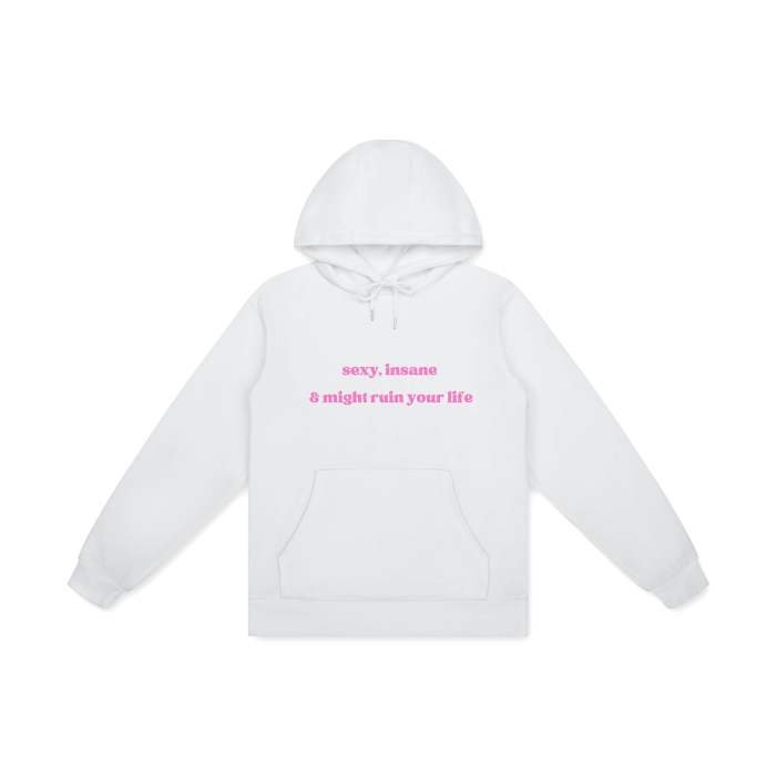 SEXY, INSANE & MIGHT RUIN YOUR LIFE Hoodie