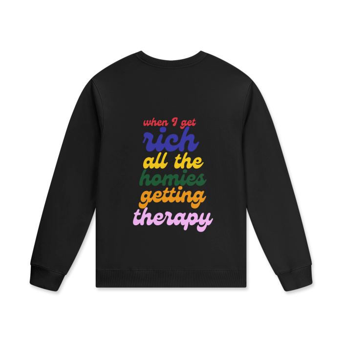 WHEN I GET RICH ALL THE HOMIES GETTING THERAPY Crewneck