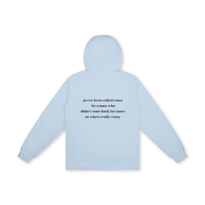 NEVER BEEN CALLED CRAZY BY A MAN WHO DIDN'T COME BACK FOR MORE SO WHO'S REALLY CRAZY Hoodie