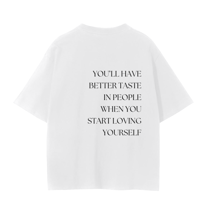 YOU'LL HAVE BETTER TASTE IN PEOPLE WHEN YOU START LOVING YOURSELF T-Shirt