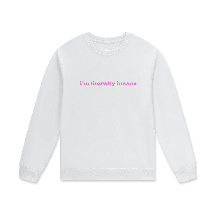 I'M LITERALLY INSANE Crewneck