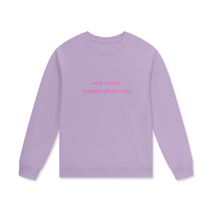 SEXY, INSANE & MIGHT RUIN YOUR LIFE Crewneck