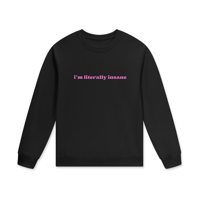 I'M LITERALLY INSANE Crewneck