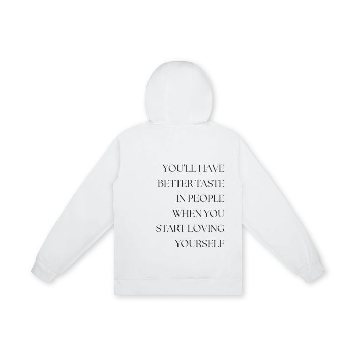 YOU'LL HAVE BETTER TASTE IN PEOPLE WHEN YOU START LOVING YOURSELF Hoodie