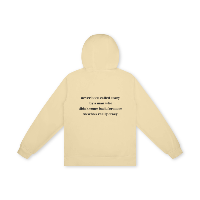 NEVER BEEN CALLED CRAZY BY A MAN WHO DIDN'T COME BACK FOR MORE SO WHO'S REALLY CRAZY Hoodie