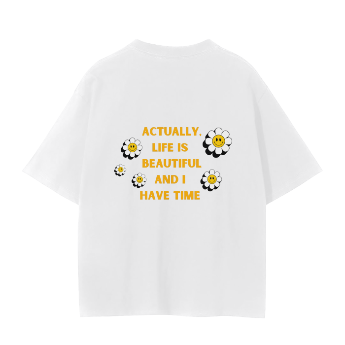 ACTUALLY LIFE IS BEAUTIFUL AND I HAVE TIME T-Shirt