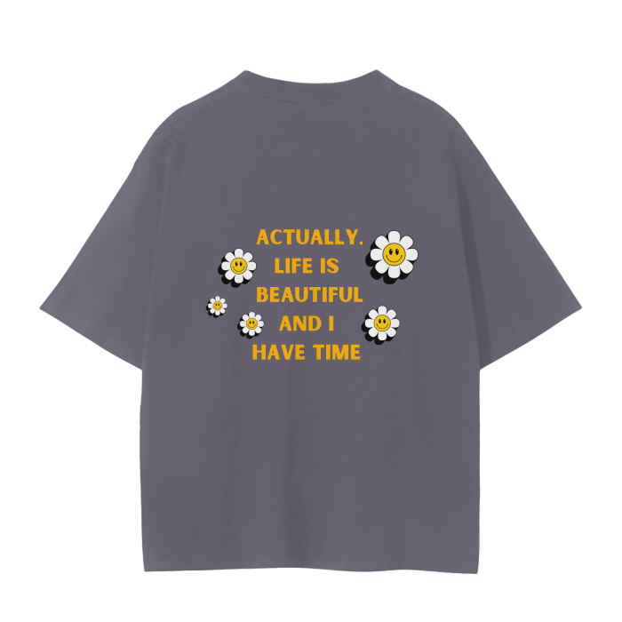 ACTUALLY LIFE IS BEAUTIFUL AND I HAVE TIME T-Shirt