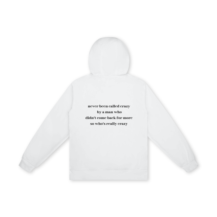 NEVER BEEN CALLED CRAZY BY A MAN WHO DIDN'T COME BACK FOR MORE SO WHO'S REALLY CRAZY Hoodie