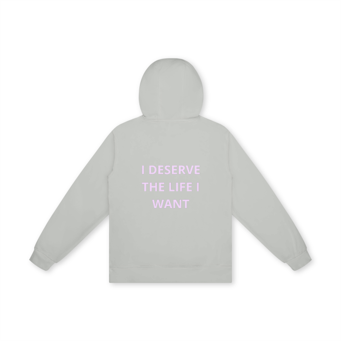 I DESERVE THE LIFE I WANT Hoodie