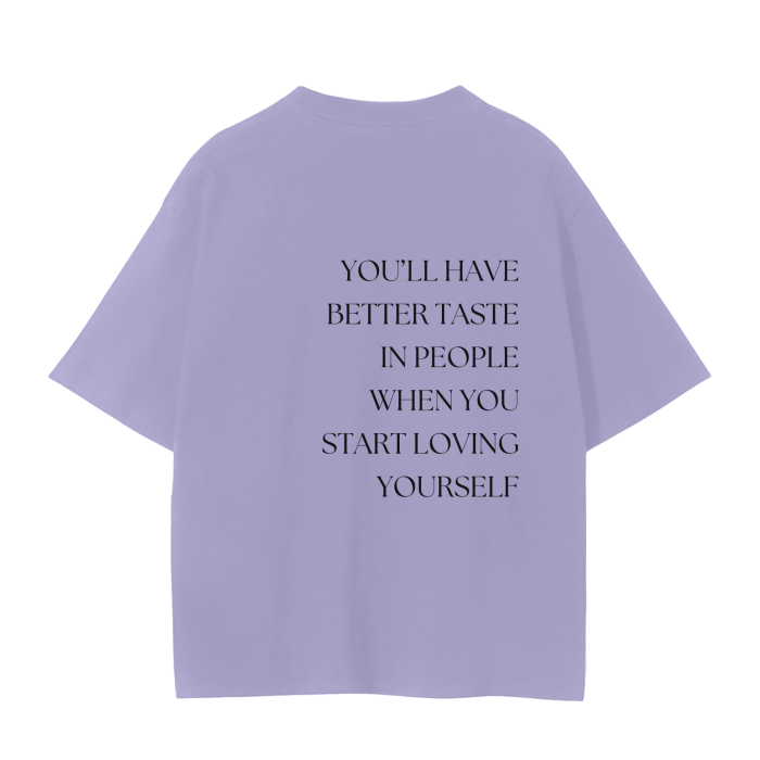 YOU'LL HAVE BETTER TASTE IN PEOPLE WHEN YOU START LOVING YOURSELF T-Shirt