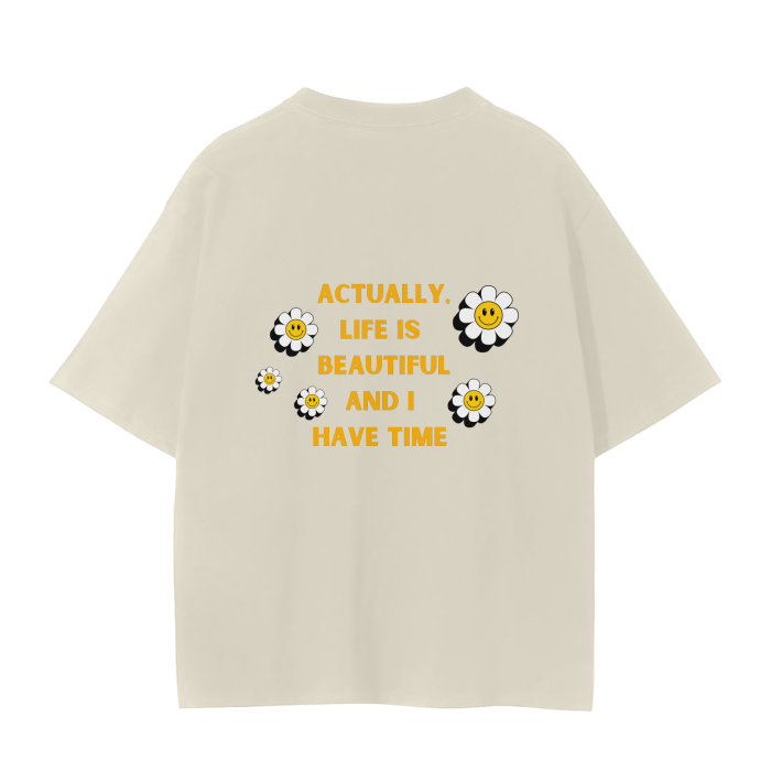 ACTUALLY LIFE IS BEAUTIFUL AND I HAVE TIME T-Shirt