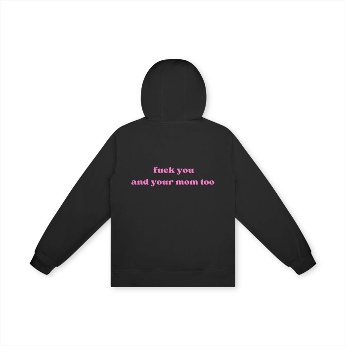 FUCK YOU AND YOUR MOM TOO Hoodie