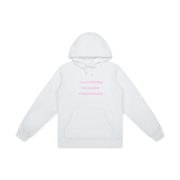 I'M NOT FLIRTING I'M JUST HOT & TALK TOO MUCH Hoodie