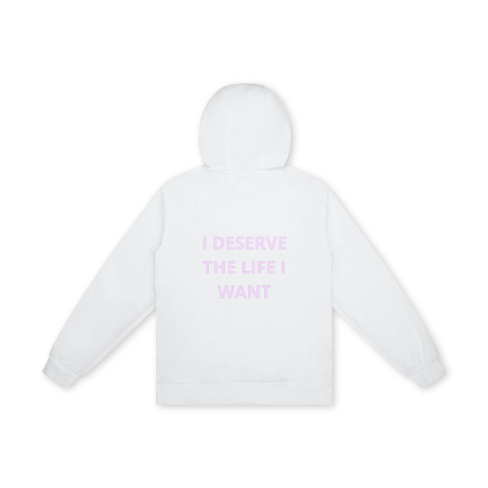 I DESERVE THE LIFE I WANT Hoodie