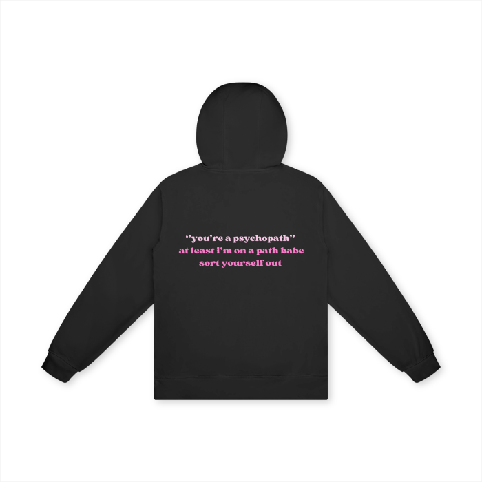 ''YOU'RE A PSYCHOPATH'' AT LEAST I'M ON A PATH BABE SORT YOURSELF OUT Hoodie