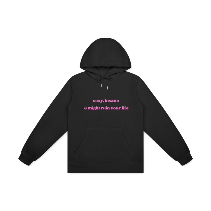 SEXY, INSANE & MIGHT RUIN YOUR LIFE Hoodie