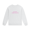 SEXY, INSANE & MIGHT RUIN YOUR LIFE Crewneck