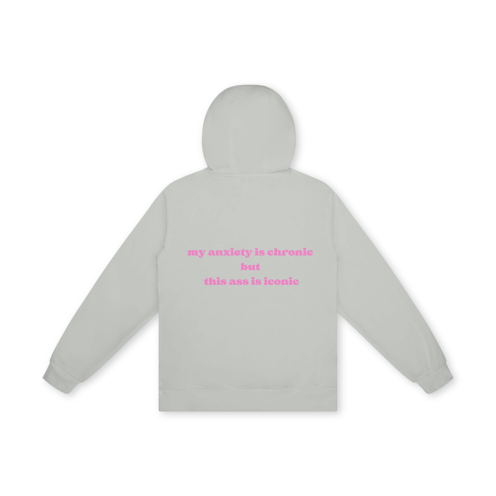 MY ANXIETY IS CHRONIC BUT THIS ASS IS ICONIC Hoodie