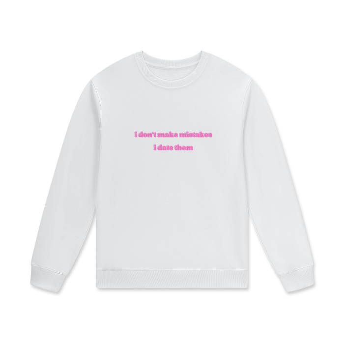 I DON'T MAKE MISTAKES I DATE THEM Crewneck