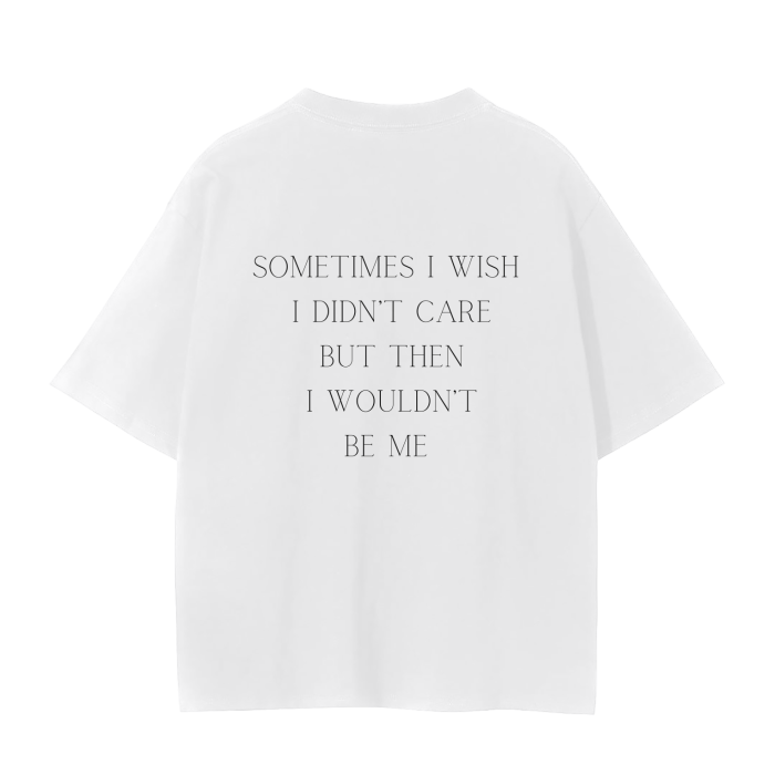 SOMETIMES I WISH I DIDN'T CARE T-Shirt