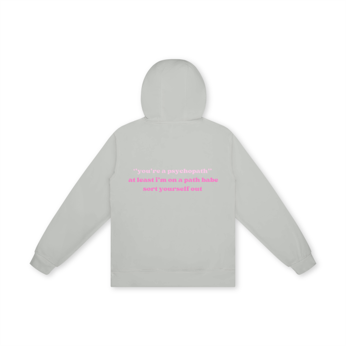 ''YOU'RE A PSYCHOPATH'' AT LEAST I'M ON A PATH BABE SORT YOURSELF OUT Hoodie