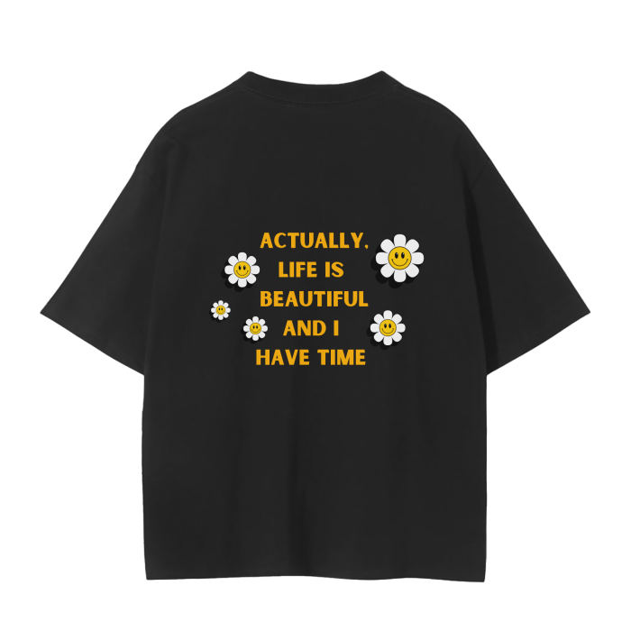 ACTUALLY LIFE IS BEAUTIFUL AND I HAVE TIME T-Shirt