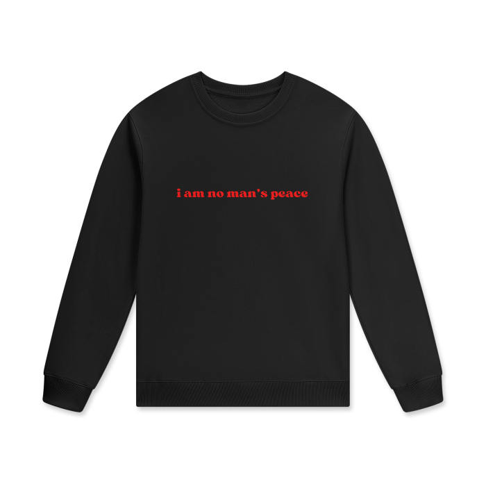 I AM NO MAN'S PEACE Crewneck