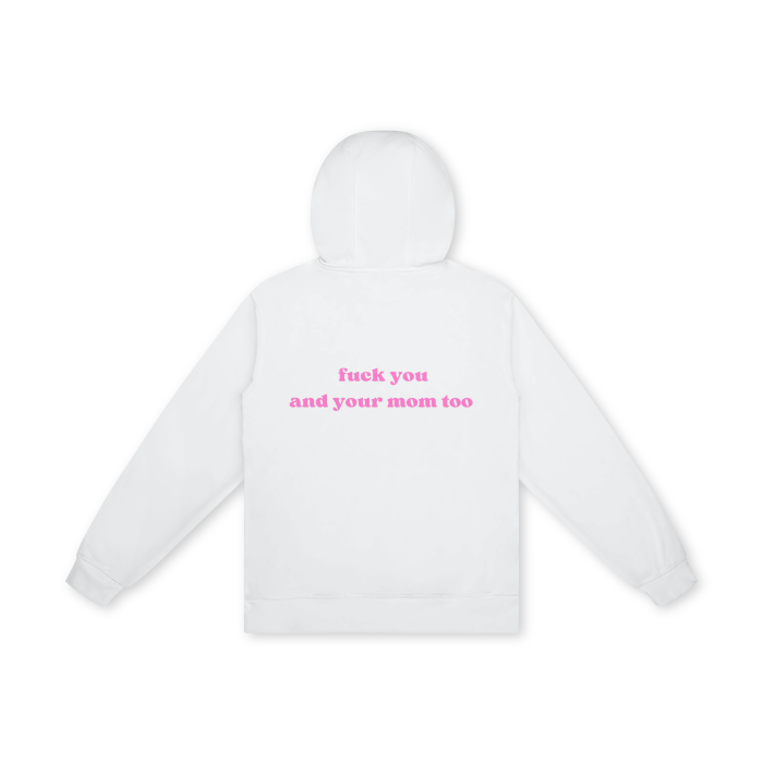 FUCK YOU AND YOUR MOM TOO Hoodie