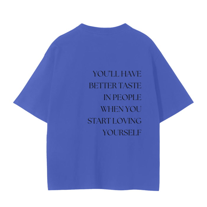 YOU'LL HAVE BETTER TASTE IN PEOPLE WHEN YOU START LOVING YOURSELF T-Shirt