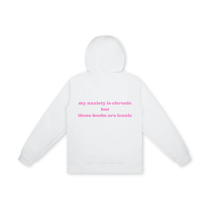 MY ANXIETY IS CHRONIC BUT THOSE BOOBS ARE ICONIC Hoodie