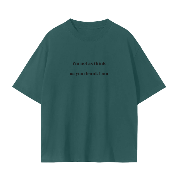 I'M NOT AS THINK AS YOU DRUNK I AM T-Shirt