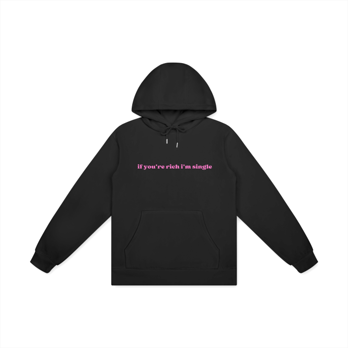 IF YOU'RE RICH I'M SINGLE Hoodie