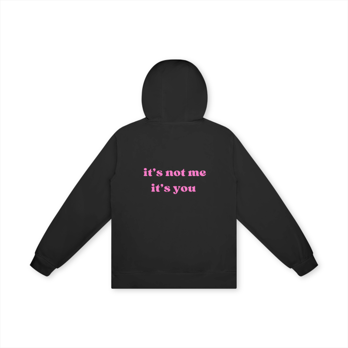 IT'S NOT ME IT'S YOU Hoodie