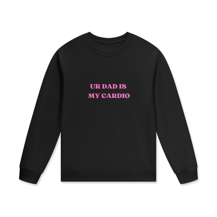 UR DAD IS MY CARDIO Crewneck