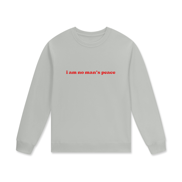 I AM NO MAN'S PEACE Crewneck