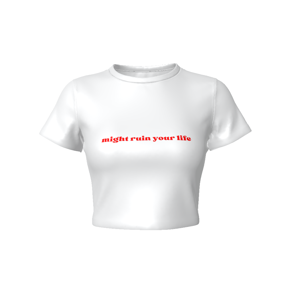 MIGHT RUIN YOUR LIFE Fitted Crop Tee