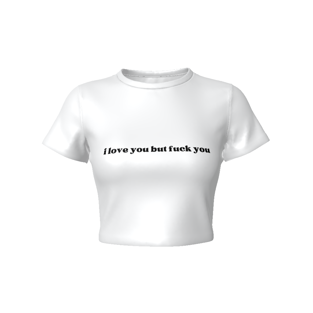 I LOVE YOU BUT FUCK YOU Fitted Crop Tee