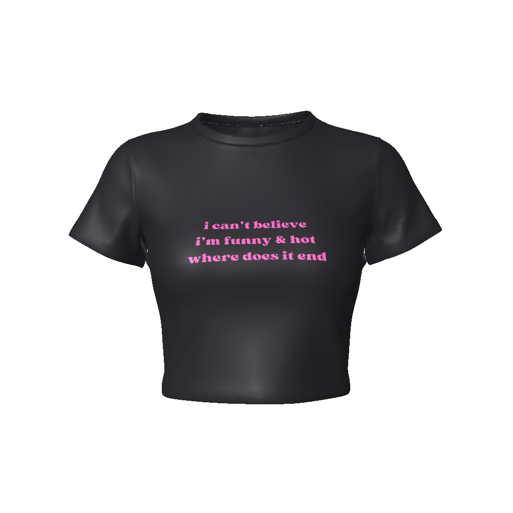 I CAN'T BELIEVE I'M FUNNY & HOT WHERE DOES IT END Fitted Crop Tee